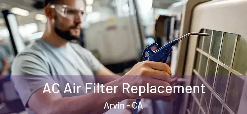  AC Air Filter Replacement Arvin - CA