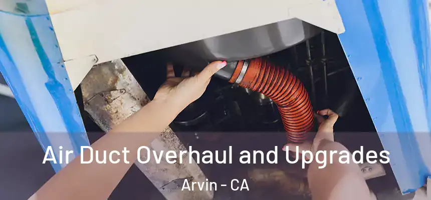 Air Duct Overhaul and Upgrades Arvin - CA