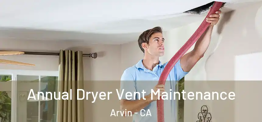 Annual Dryer Vent Maintenance Arvin - CA
