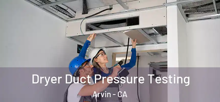  Dryer Duct Pressure Testing Arvin - CA