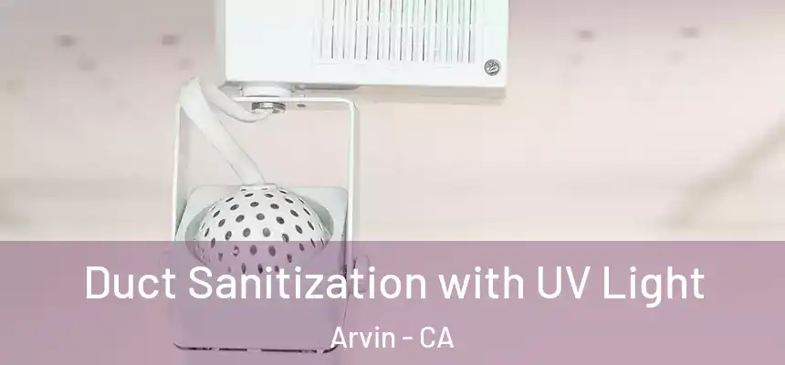 Duct Sanitization with UV Light Arvin - CA