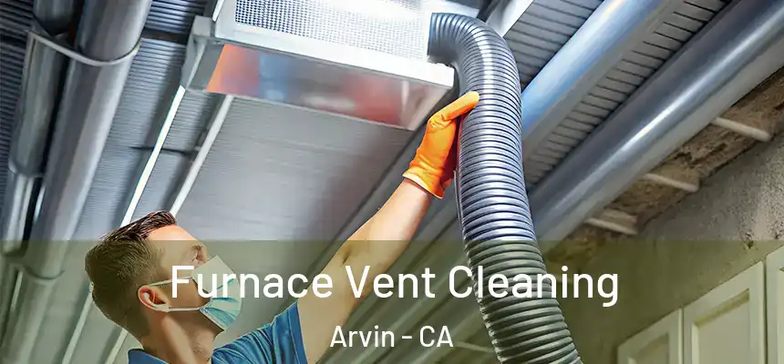  Furnace Vent Cleaning Arvin - CA