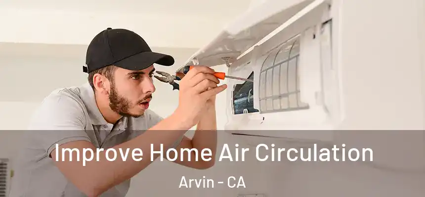  Improve Home Air Circulation Arvin - CA
