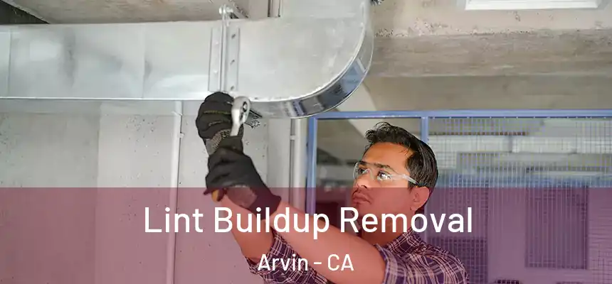Lint Buildup Removal Arvin - CA