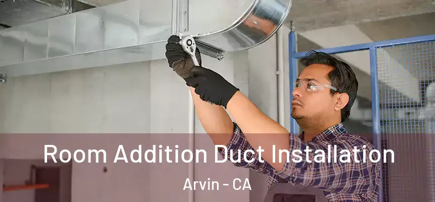  Room Addition Duct Installation Arvin - CA