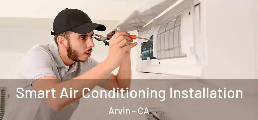  Smart Air Conditioning Installation Arvin - CA