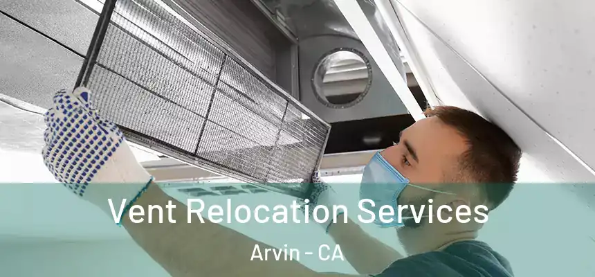 Vent Relocation Services Arvin - CA