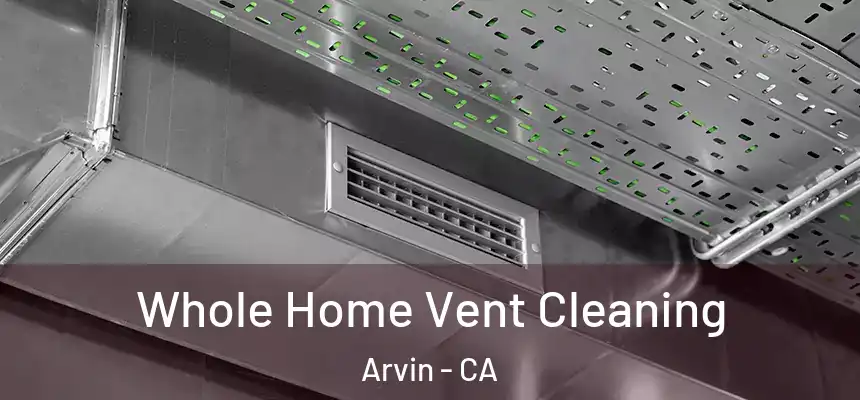 Whole Home Vent Cleaning Arvin - CA